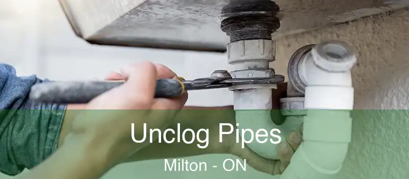 Unclog Pipes Milton - ON